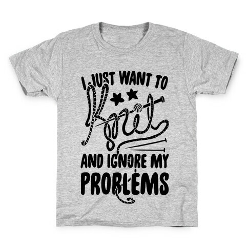 I Just Want to Knit and Ignore My Problems Kids T-Shirt