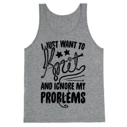 I Just Want to Knit and Ignore My Problems Tank Top