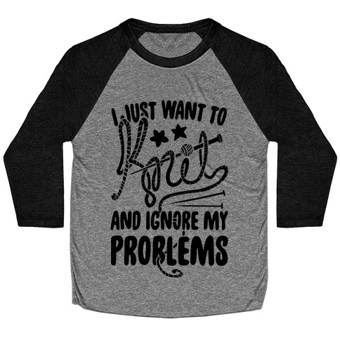 I Just Want to Knit and Ignore My Problems Baseball Tee