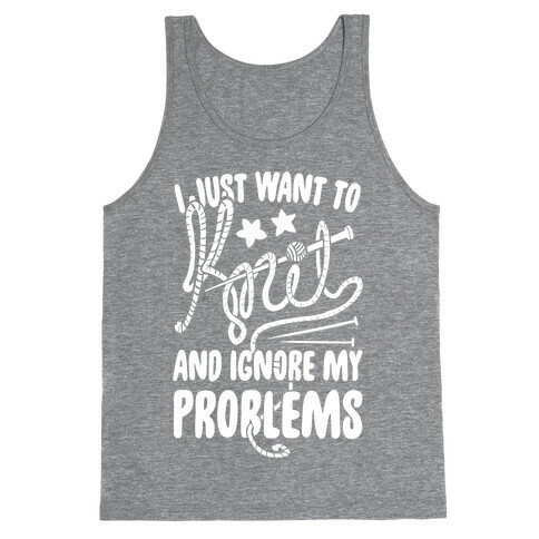 I Just Want to Knit and Ignore My Problems Tank Top