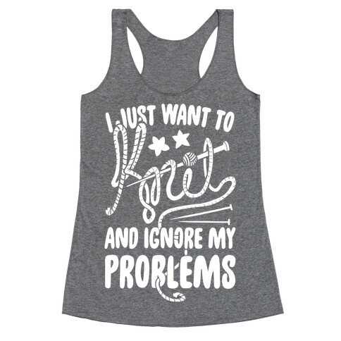 I Just Want to Knit and Ignore My Problems Racerback Tank Top