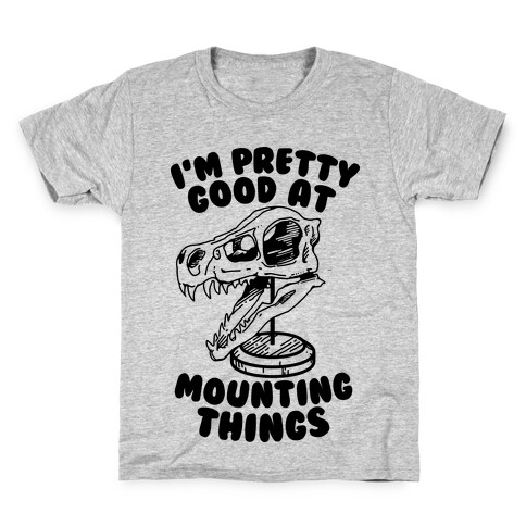 I'm Pretty Good at Mounting Things Kids T-Shirt