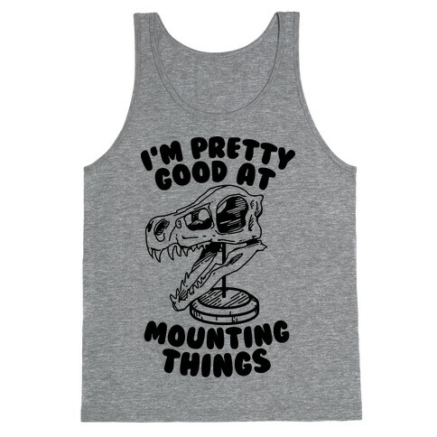 I'm Pretty Good at Mounting Things Tank Top