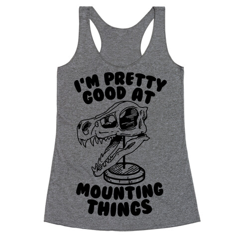 I'm Pretty Good at Mounting Things Racerback Tank Top