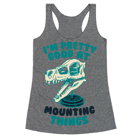 I'm Pretty Good at Mounting Things Racerback Tank Top