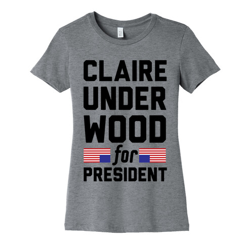 Claire Underwood For President Womens T-Shirt