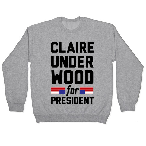 Claire Underwood For President Pullover