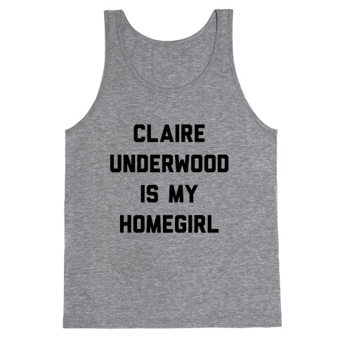 Claire Underwood Is My Homegirl Tank Top