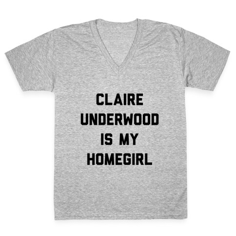 Claire Underwood Is My Homegirl V-Neck Tee Shirt
