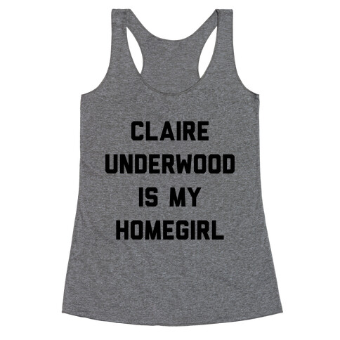 Claire Underwood Is My Homegirl Racerback Tank Top