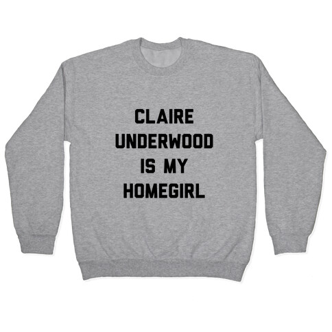 Claire Underwood Is My Homegirl Pullover