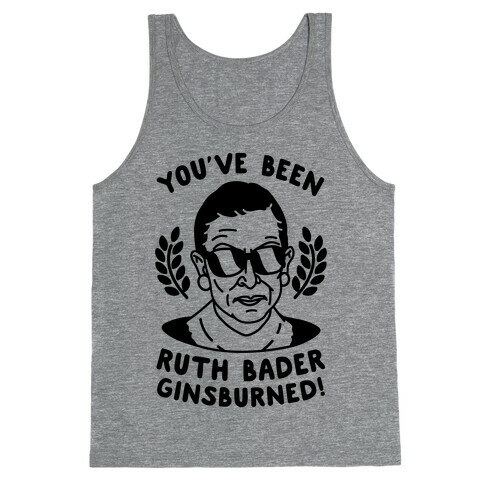 You've Been Ruth Bader GinsBURNED! Tank Top