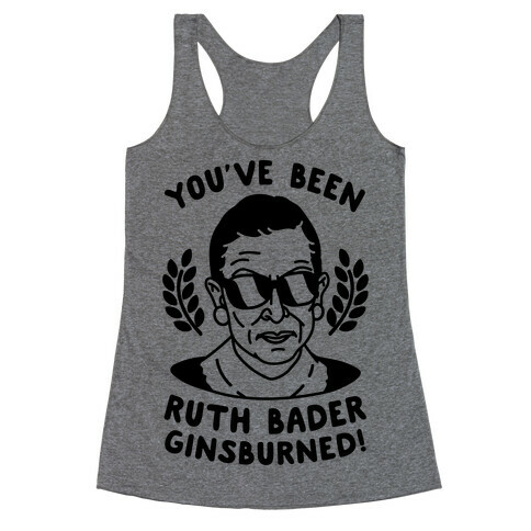 You've Been Ruth Bader GinsBURNED! Racerback Tank Top