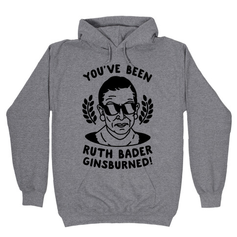 You've Been Ruth Bader GinsBURNED! Hooded Sweatshirt