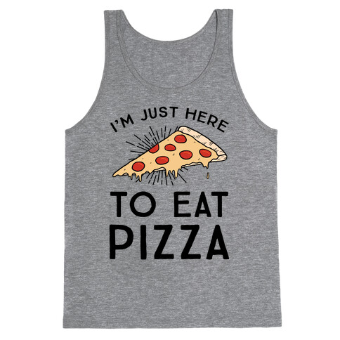 I'm Just Here To Eat Pizza Tank Top