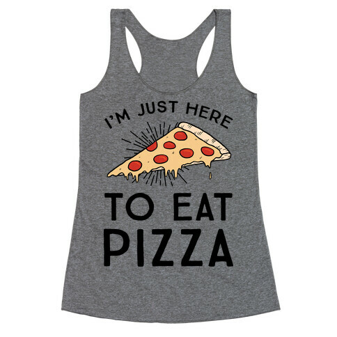 I'm Just Here To Eat Pizza Racerback Tank Top
