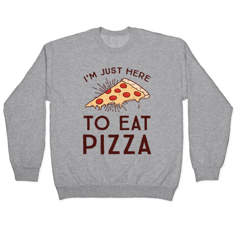 I'm Just Here To Eat Pizza Pullover