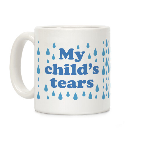 My Child's Tears Coffee Mug