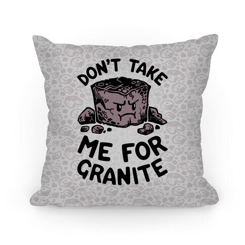Don't Take Me For Granite Pillow
