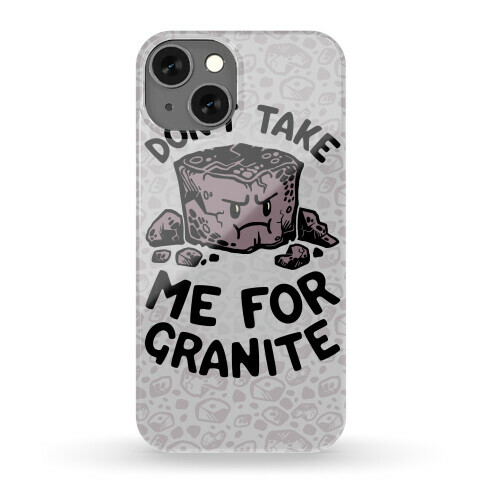 Don't Take Me For Granite Phone Case