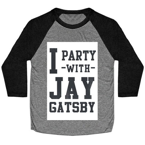 I Party with Jay Gatsby Baseball Tee