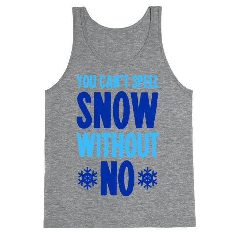 You Can't Spell Snow Without No Tank Top