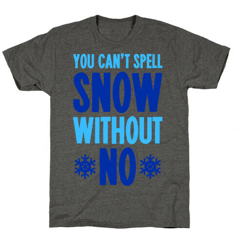 You Can't Spell Snow Without No T-Shirt