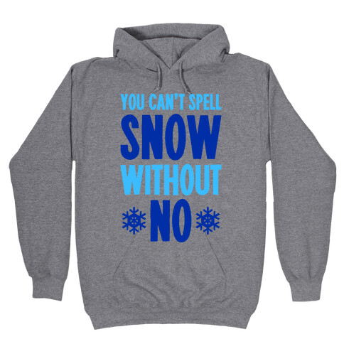 You Can't Spell Snow Without No Hooded Sweatshirt