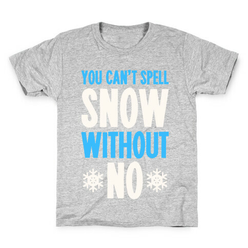 You Can't Spell Snow Without No Kids T-Shirt