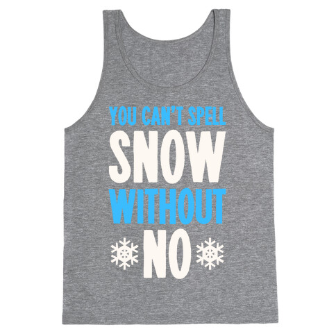 You Can't Spell Snow Without No Tank Top