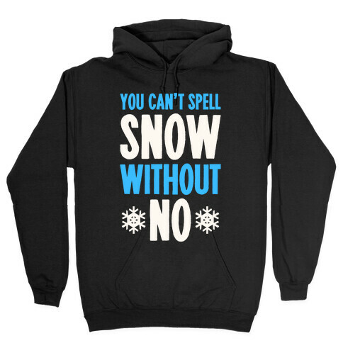 You Can't Spell Snow Without No Hooded Sweatshirt