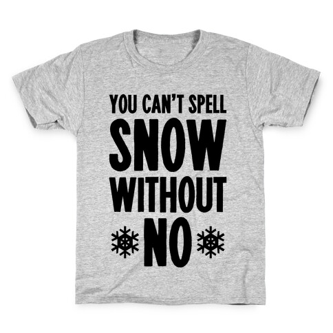 You Can't Spell Snow Without No Kids T-Shirt