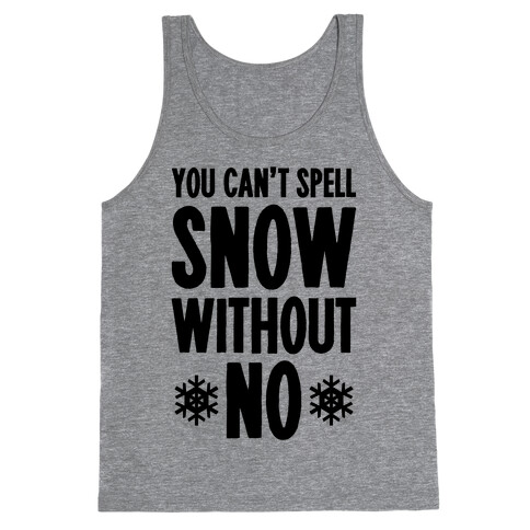 You Can't Spell Snow Without No Tank Top