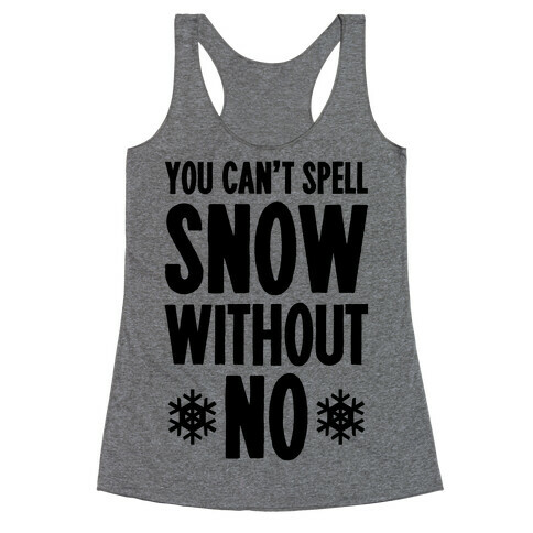 You Can't Spell Snow Without No Racerback Tank Top