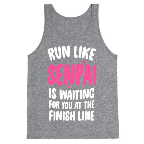 Run Like Senpai Is Waiting For You At The Finish Line Tank Top