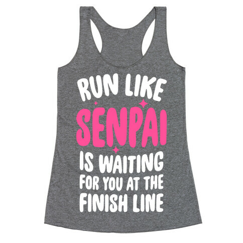 Run Like Senpai Is Waiting For You At The Finish Line Racerback Tank Top