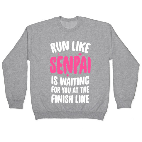 Run Like Senpai Is Waiting For You At The Finish Line Pullover