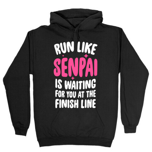 Run Like Senpai Is Waiting For You At The Finish Line Hooded Sweatshirt
