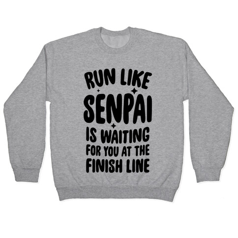 Run Like Senpai Is Waiting For You At The Finish Line Pullover