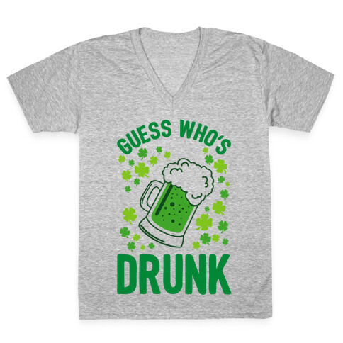 Guess Who's Drunk- St. Patrick's Day V-Neck Tee Shirt