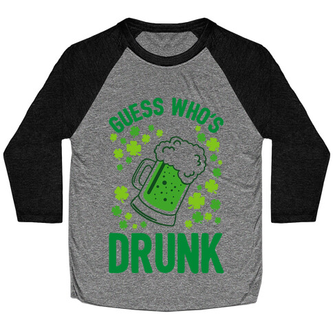 Guess Who's Drunk- St. Patrick's Day Baseball Tee