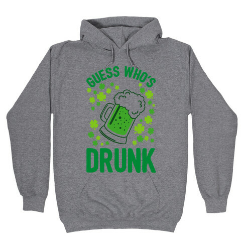 Guess Who's Drunk- St. Patrick's Day Hooded Sweatshirt