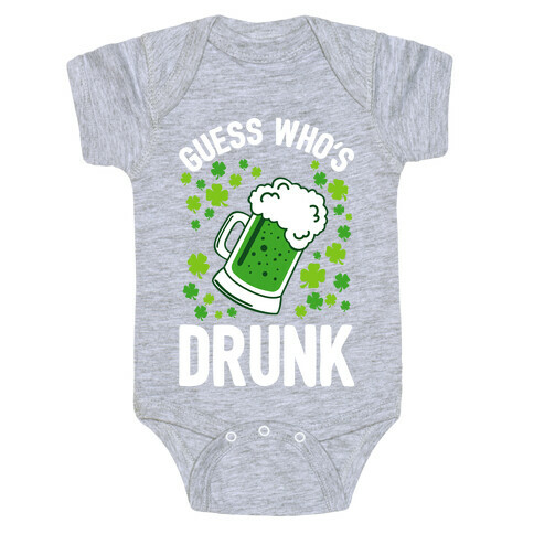 Guess Who's Drunk- St. Patrick's Day Baby One-Piece