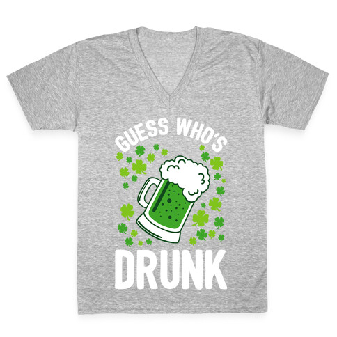 Guess Who's Drunk- St. Patrick's Day V-Neck Tee Shirt