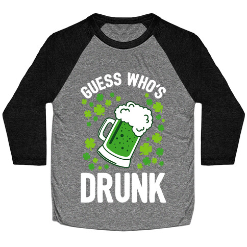 Guess Who's Drunk- St. Patrick's Day Baseball Tee