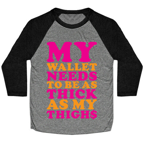 Wallet As Thick As My Thighs Baseball Tee