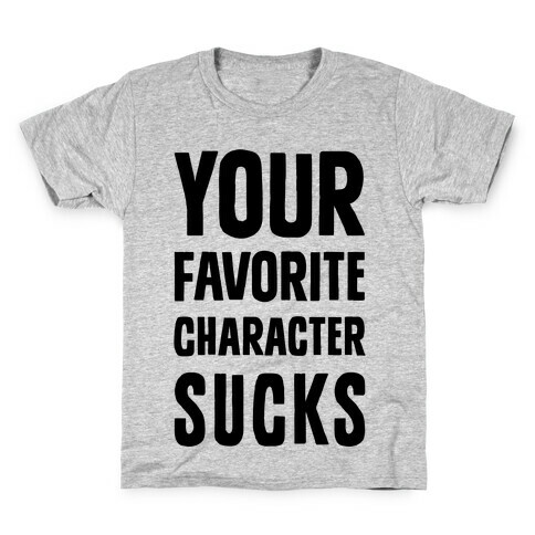 Your Favorite Character Sucks Kids T-Shirt