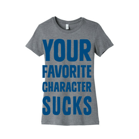Your Favorite Character Sucks Womens T-Shirt