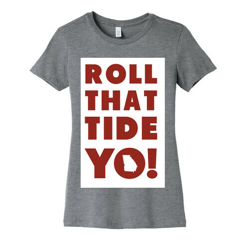 Roll That Tide Yo! Womens T-Shirt