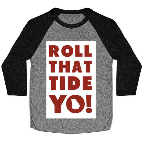 Roll That Tide Yo! Baseball Tee